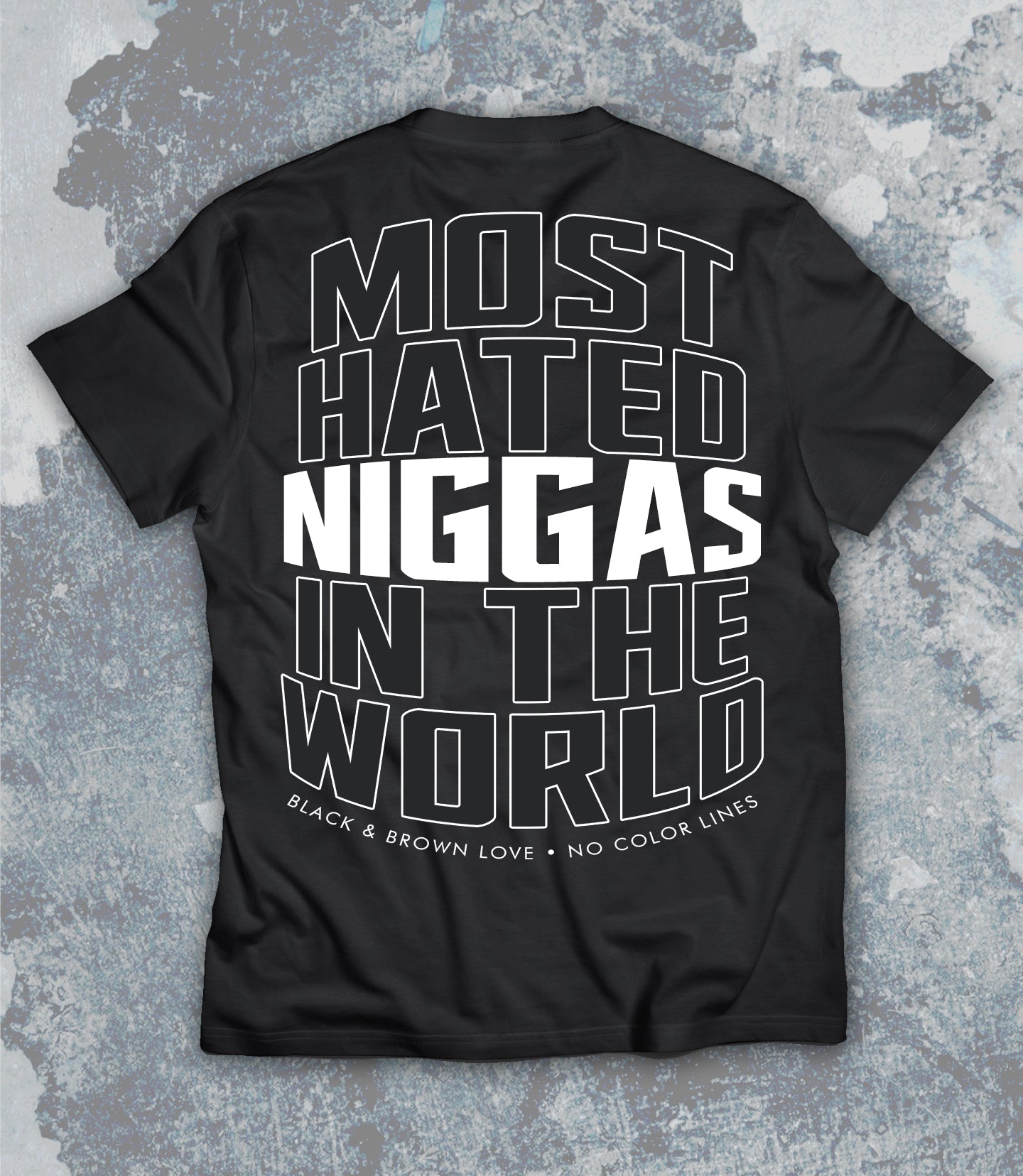 Most Hated Niggas Tee / Limited Edition
